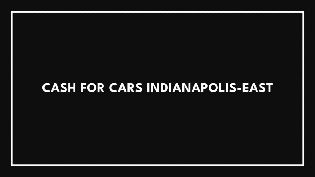 cash-for-cars-indianapolis-east